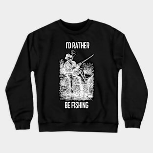 I'd rather be fishing lover Crewneck Sweatshirt